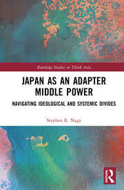 My New Book: Japan as an Adapter Middle Power – Navigating Ideological and Systemic Divides